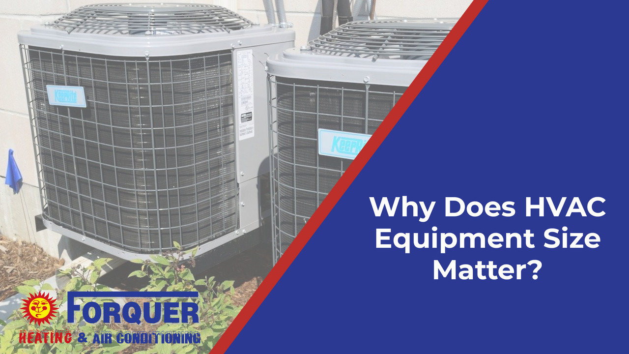 Why Does HVAC Equipment Size Matter?